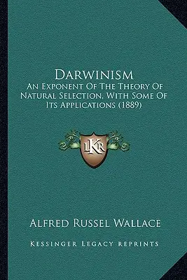 Darwinism: Un exponent al teoriei selecției naturale, cu unele dintre aplicațiile sale (1889) - Darwinism: An Exponent Of The Theory Of Natural Selection, With Some Of Its Applications (1889)