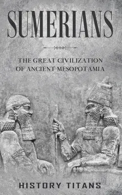 Sumerienii: Marea civilizație a Mesopotamiei antice - Sumerians: The Great Civilization of Ancient Mesopotamia