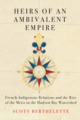 Moștenitorii unui imperiu ambivalent: Relațiile franco-indigene și ascensiunea Mtis în bazinul hidrografic Hudson Bay - Heirs of an Ambivalent Empire: French-Indigenous Relations and the Rise of the Mtis in the Hudson Bay Watershed