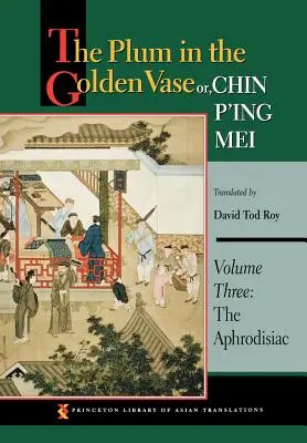The Plum in the Golden Vase Or, Chin P'Ing Mei, Volume Three: Afrodisiacul - The Plum in the Golden Vase Or, Chin P'Ing Mei, Volume Three: The Aphrodisiac
