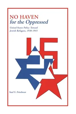 Fără adăpost pentru cei oprimați: Politica Statelor Unite față de refugiații evrei, 1938-1945 - No Haven for the Oppressed: United States Policy Toward Jewish Refugees, 1938-1945