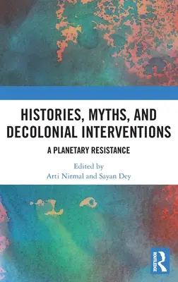 Istorii, mituri și intervenții decoloniale: O rezistență planetară - Histories, Myths and Decolonial Interventions: A Planetary Resistance