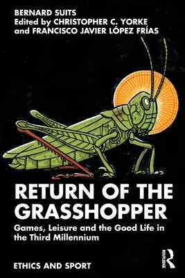 Întoarcerea lăcustăresei: Jocuri, timp liber și viață bună în mileniul al treilea - Return of the Grasshopper: Games, Leisure and the Good Life in the Third Millennium