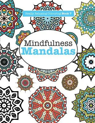 Carte de colorat cu adevărat RELAXANTĂ 7: Mindfulness Mandalas - O aventură meditativă în culori și modele - Really RELAXING Colouring Book 7: Mindfulness Mandalas - A Meditative Adventure in Colour and Pattern