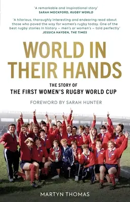 Lumea în mâinile lor: Povestea primei Cupe Mondiale de Rugby Feminin / The Story of the First Women's Rugby World Cup - World in Their Hands: The Story of the First Women's Rugby World Cup