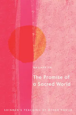 Promisiunea unei lumi sacre: Învățătura lui Shinran despre cealaltă putere - The Promise of a Sacred World: Shinran's Teaching of Other Power