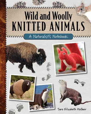 Wild and Woolly Knitted Animals (Animale tricotate sălbatice și lânoase): A Naturalist's Notebook - Wild and Woolly Knitted Animals: A Naturalist's Notebook