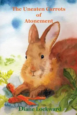 Morcovii neatinși ai ispășirii (The Uneaten Carrots of Atonement) - The Uneaten Carrots of Atonement