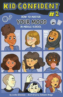 Cum să-ți stăpânești starea de spirit în școala gimnazială: Kid Confident Book 2 - How to Master Your Mood in Middle School: Kid Confident Book 2