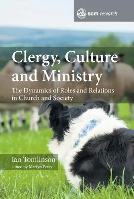 Cler, cultură și slujire: Dinamica rolurilor și a relațiilor în biserică și societate - Clergy, Culture and Ministry: The Dynamics of Roles and Relations in Church and Society