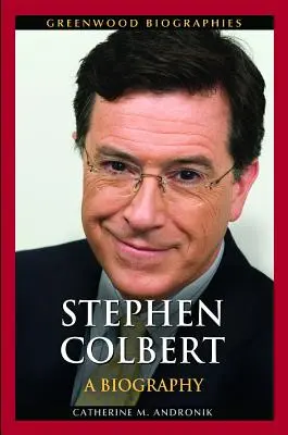 Stephen Colbert: o biografie - Stephen Colbert: A Biography