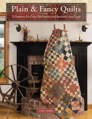 Plain & Fancy Quilts: 12 modele pentru patchwork confortabil și aplicații frumoase - Plain & Fancy Quilts: 12 Patterns for Cozy Patchwork and Beautiful Appliqu