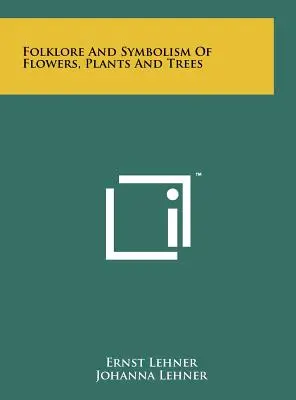 Folclor și simbolism al florilor, plantelor și copacilor - Folklore And Symbolism Of Flowers, Plants And Trees