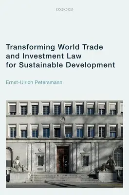 Transformarea dreptului mondial al comerțului și investițiilor pentru o dezvoltare durabilă - Transforming World Trade and Investment Law for Sustainable Development