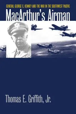 Aviatorul lui Macarthur: Generalul George C. Kenney și războiul din Pacificul de Sud-Vest - Macarthur's Airman: General George C. Kenney and the War in the Southwest Pacific