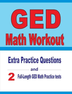 GED Math Workout: Întrebări practice suplimentare și două teste de matematică GED practice complete - GED Math Workout: Extra Practice Questions and Two Full-Length Practice GED Math Tests