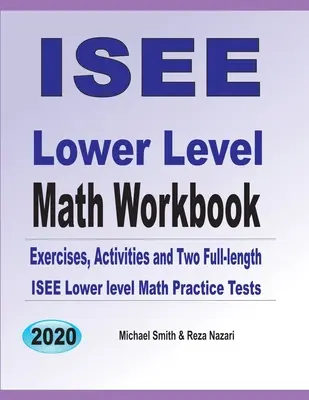 ISEE Lower Level Math Workbook: Exerciții de matematică, activități și două teste practice complete de matematică ISEE Lower Level - ISEE Lower Level Math Workbook: Math Exercises, Activities, and Two Full-Length ISEE Lower Level Math Practice Tests