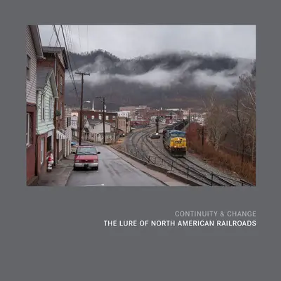Continuitate și schimbare: Atracția căilor ferate nord-americane - Continuity & Change: The Lure of North American Railroads