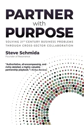 Partener cu scop: Rezolvarea problemelor de afaceri din secolul XXI prin colaborarea intersectorială - Partner with Purpose: Solving 21st-Century Business Problems Through Cross-Sector Collaboration
