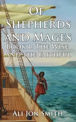 Despre păstori și magi: Cartea 1: Înțelepții și credincioșii - Of Shepherds and Mages: Book 1: The Wise and the Faithful