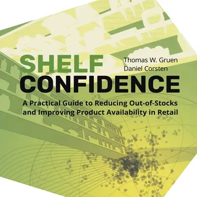 Shelf-Confidence: Un ghid practic pentru reducerea lipsurilor de stoc și îmbunătățirea disponibilității produselor în comerțul cu amănuntul - Shelf-Confidence: A Practical Guide to Reducing Out-Of-Stocks and Improving Product Availability in Retail