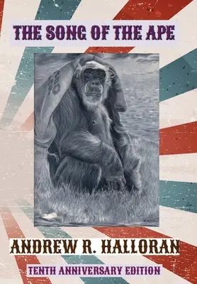 Cântecul maimuței (The Song of the Ape): Tenth Anniversary Edition - The Song of the Ape: Tenth Anniversary Edition