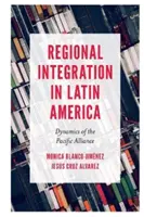 Integrarea regională în America Latină: Dinamica Alianței Pacificului - Regional Integration in Latin America: Dynamics of the Pacific Alliance