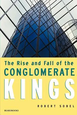 Ascensiunea și căderea regilor conglomeratelor - The Rise and Fall of the Conglomerate Kings