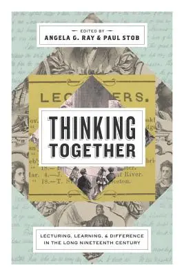 Gândind împreună: Lectură, învățare și diferență în secolul al XIX-lea - Thinking Together: Lecturing, Learning, and Difference in the Long Nineteenth Century
