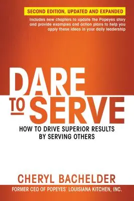 Îndrăznește să servești: Cum să obții rezultate superioare servindu-i pe ceilalți - Dare to Serve: How to Drive Superior Results by Serving Others