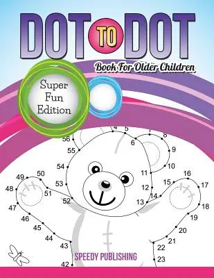 Dot To Dot Book pentru copii mai mari: Super Fun Edition - Dot To Dot Book For Older Children: Super Fun Edition