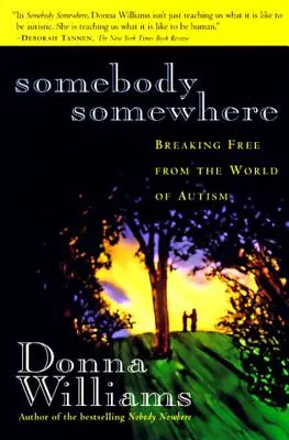 Cineva undeva: Eliberarea din lumea autismului [Breaking Free from the World of Autism - Somebody Somewhere: Breaking Free from the World of Autism