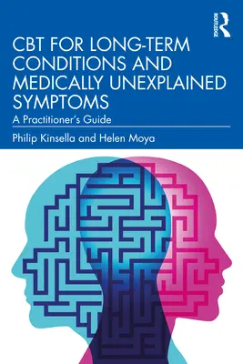 CBT pentru afecțiuni pe termen lung și simptome neexplicate din punct de vedere medical: Ghidul practicianului - CBT for Long-Term Conditions and Medically Unexplained Symptoms: A Practitioner's Guide