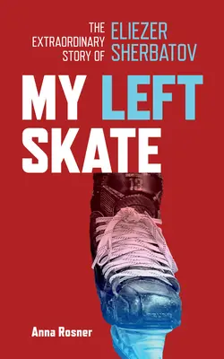 Patina mea stângă: Povestea extraordinară a lui Eliezer Sherbatov - My Left Skate: The Extraordinary Story of Eliezer Sherbatov