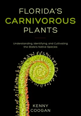 Plantele carnivore din Florida: Înțelegerea, identificarea și cultivarea speciilor native ale statului - Florida's Carnivorous Plants: Understanding, Identifying, and Cultivating the State's Native Species
