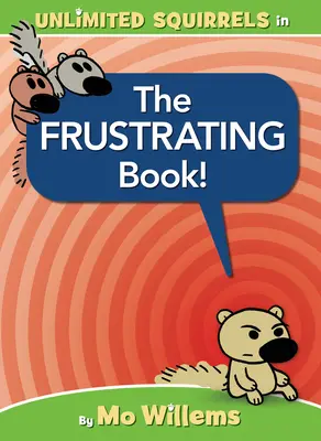 Cartea frustrantă! (o carte cu veverițe nelimitate) - The Frustrating Book! (an Unlimited Squirrels Book)