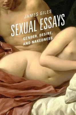 Eseuri sexuale: Gen, dorință și goliciune - Sexual Essays: Gender, Desire, and Nakedness