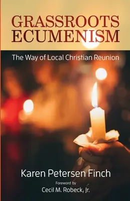 Ecumenismul la firul ierbii: Calea reuniunii creștine locale - Grassroots Ecumenism: The Way of Local Christian Reunion