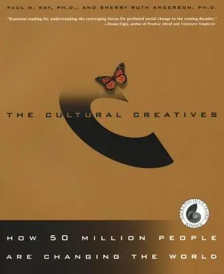 The Cultural Creatives: Cum 50 de milioane de oameni schimbă lumea - The Cultural Creatives: How 50 Million People Are Changing the World