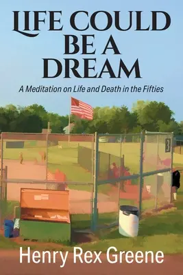 Viața ar putea fi un vis: O meditație despre viață și moarte în anii '50 - Life Could be a Dream: A Meditation on Life and Death in the Fifties