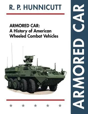 Armored Car: O istorie a vehiculelor de luptă pe roți americane - Armored Car: A History of American Wheeled Combat Vehicles