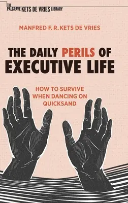 Pericolele zilnice ale vieții executive: Cum să supraviețuiești când dansezi pe nisipuri mișcătoare - The Daily Perils of Executive Life: How to Survive When Dancing on Quicksand