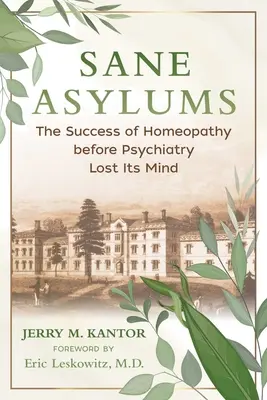 Aziluri sănătoase: Succesul homeopatiei înainte ca psihiatria să-și piardă mințile - Sane Asylums: The Success of Homeopathy Before Psychiatry Lost Its Mind