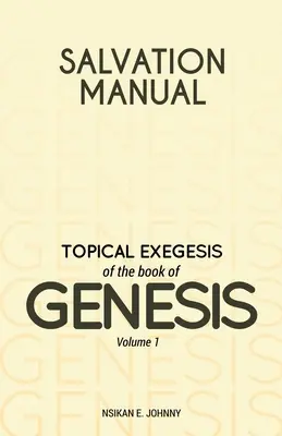 Manual de mântuire: Exegeza topică a cărții Geneza - Volumul 1 - Salvation Manual: Topical Exegesis of the Book of Genesis - Volume 1