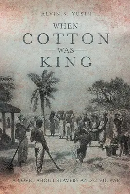 Când bumbacul era rege: Un roman despre sclavie și războiul civil - When Cotton Was King: A Novel About Slavery and Civil War