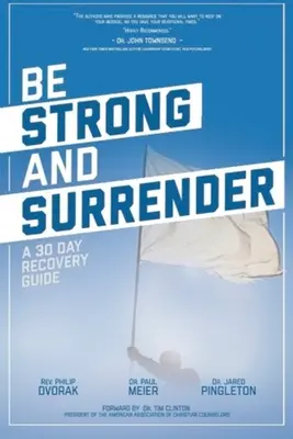 Fii puternic și predă-te: Un ghid de recuperare în 30 de zile - Be Strong and Surrender: A 30 Day Recovery Guide