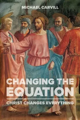 Schimbarea ecuației: Hristos schimbă totul - Changing the Equation: Christ Changes Everything