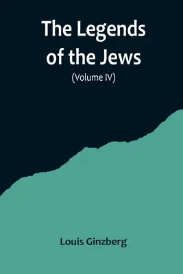 Legendele evreilor( Volumul IV) - The Legends of the Jews( Volume IV)