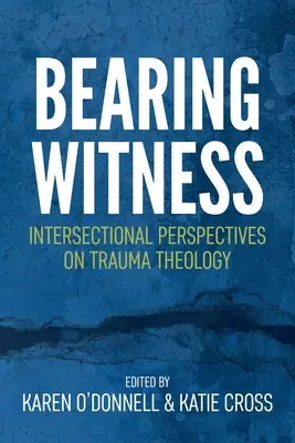Bearing Witness: Perspective intersectoriale asupra teologiei traumei - Bearing Witness: Intersectional Perspectives on Trauma Theology