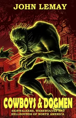 Cowboys & Dogmen: Skinwalkers, Werewolves, și Hellhounds din America de Nord - Cowboys & Dogmen: Skinwalkers, Werewolves, and Hellhounds of North America